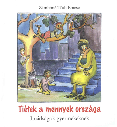 Tiétek a mennyek országa. Imádságok gyermekeknek